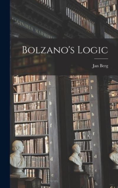 Cover for Jan 1928- Berg · Bolzano's Logic (Hardcover Book) (2021)