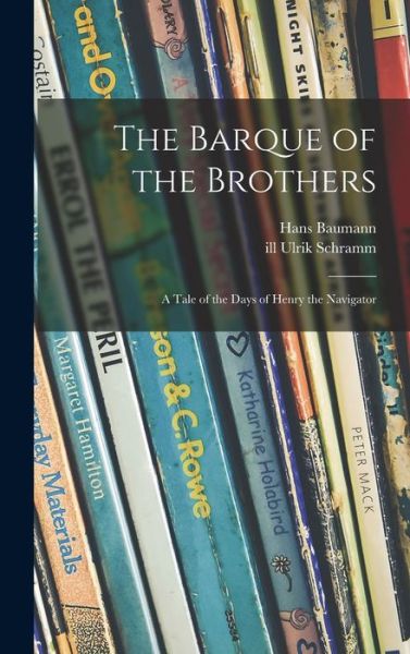 Cover for Hans 1914-1988 Baumann · The Barque of the Brothers; a Tale of the Days of Henry the Navigator (Hardcover Book) (2021)