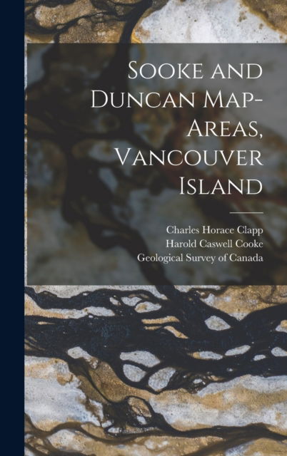 Cover for Charles Horace B 1883 Clapp · Sooke and Duncan Map-areas, Vancouver Island [microform] (Hardcover Book) (2021)