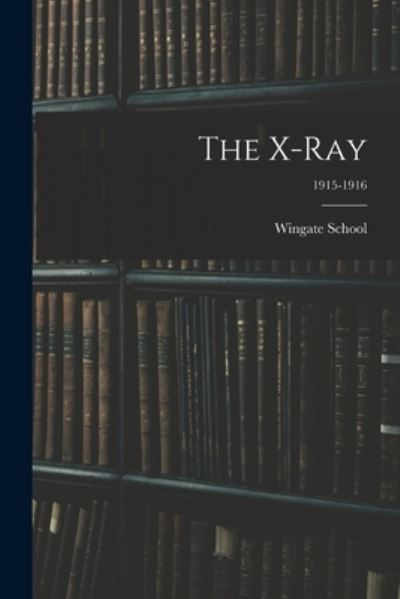 Cover for Wingate School · The X-Ray; 1915-1916 (Taschenbuch) (2021)