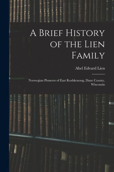 Cover for Abel Edvard 1863-1934 Lien · A Brief History of the Lien Family (Paperback Book) (2021)