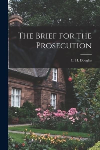 Cover for C H (Clifford Hugh) 1879- Douglas · The Brief for the Prosecution (Paperback Bog) (2021)