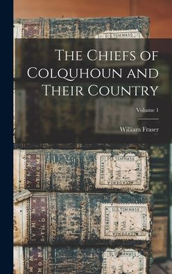 Cover for William Fraser · Chiefs of Colquhoun and Their Country; Volume 1 (Book) (2022)