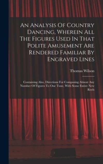 Cover for Thomas Wilson (Dancing Master ) · Analysis of Country Dancing, Wherein All the Figures Used in That Polite Amusement Are Rendered Familiar by Engraved Lines (Book) (2022)