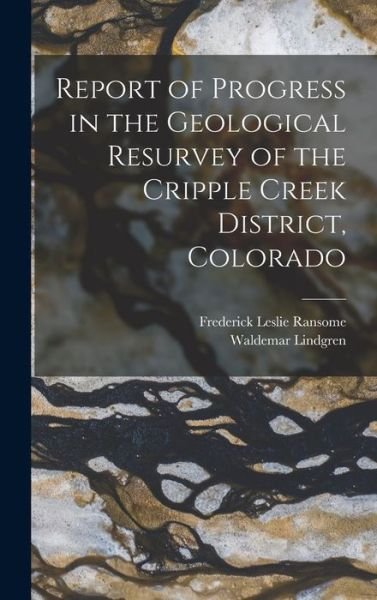 Cover for Waldemar Lindgren · Report of Progress in the Geological Resurvey of the Cripple Creek District, Colorado (Buch) (2022)