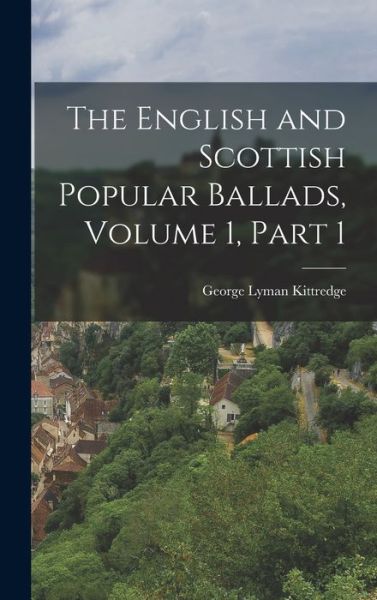 Cover for George Lyman Kittredge · English and Scottish Popular Ballads, Volume 1, Part 1 (Buch) (2022)