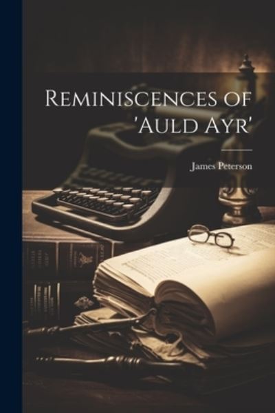 Cover for James Peterson · Reminiscences of 'Auld Ayr' (Book) (2023)