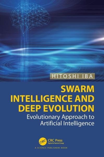 Swarm Intelligence and Deep Evolution: Evolutionary Approach to Artificial Intelligence - Iba, Hitoshi (The University of Tokyo, Japan) - Bücher - Taylor & Francis Ltd - 9781032009179 - 27. Mai 2024