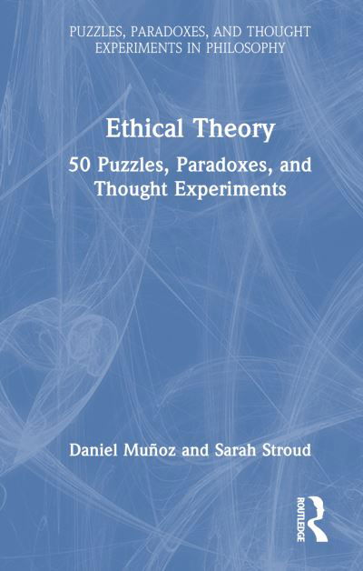 Cover for Munoz, Daniel (University of North Carolina at Chapel Hill, USA) · Ethical Theory: 50 Puzzles, Paradoxes, and Thought Experiments - Puzzles, Paradoxes, and Thought Experiments in Philosophy (Hardcover Book) (2024)