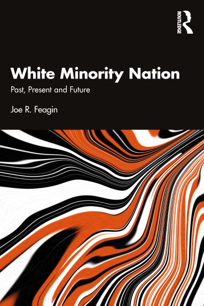 Cover for Feagin, Joe R. (Texas A&amp;M University, USA) · White Minority Nation: Past, Present and Future (Paperback Book) (2023)