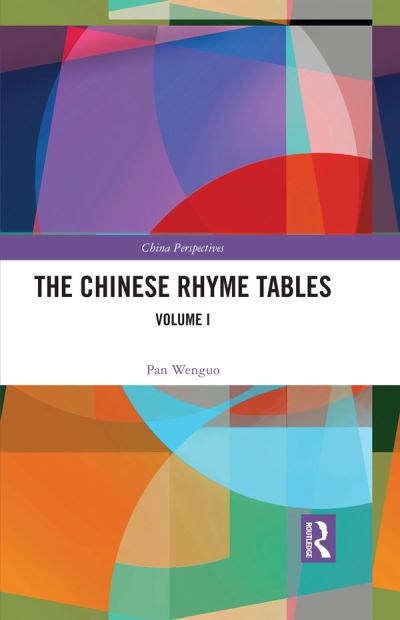 Cover for Pan Wenguo · The Chinese Rhyme Tables: A New Probe Into the Nature of Middle Chinese Phonology - China Perspectives (Book) (2023)