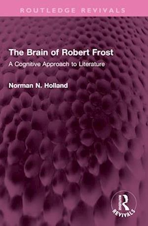 The Brain of Robert Frost: A Cognitive Approach to Literature - Routledge Revivals - Norman N. Holland - Books - Taylor & Francis Ltd - 9781032658179 - October 1, 2025