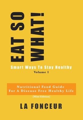 Cover for La Fonceur · Eat So What! Smart Ways to Stay Healthy Volume 1 (Innbunden bok) (2024)