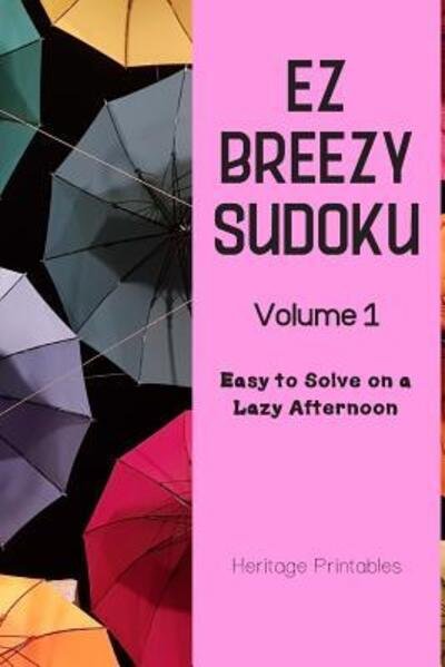 Cover for Heritage Printables · EZ Breezy Sudoku Volume 1 : Easy to Solve on a Lazy Afternoon (Paperback Book) (2019)