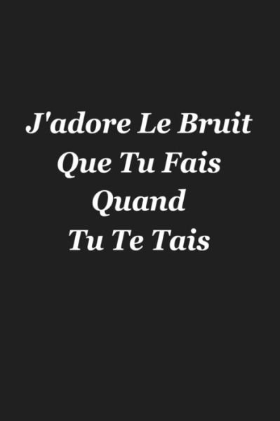 Cover for Coccinelle Publication · J'adore Le Bruit Que Tu Fais Quand Tu Te Tais (Paperback Bog) (2019)