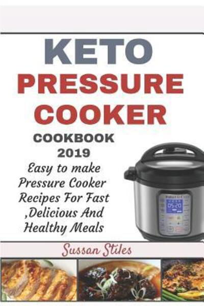 Cover for Sussan Stiles · Keto Pressure Cooker Cookbook 2019 (Paperback Book) (2019)
