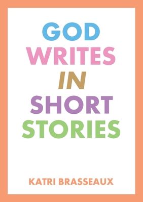 Cover for Katri Brasseaux · God Writes in Short Stories (Paperback Book) (2021)