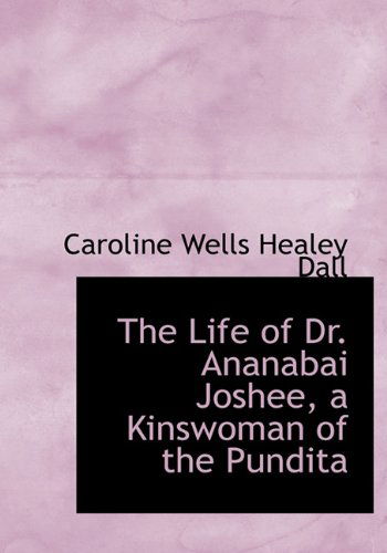 Cover for Caroline Wells Healey Dall · The Life of Dr. Ananabai Joshee, a Kinswoman of the Pundita (Hardcover Book) (2009)