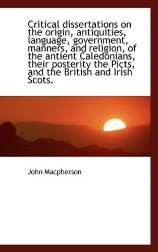 Cover for John Macpherson · Critical Dissertations on the Origin, Antiquities, Language, Government, Manners, and Religion, of T (Paperback Book) (2009)