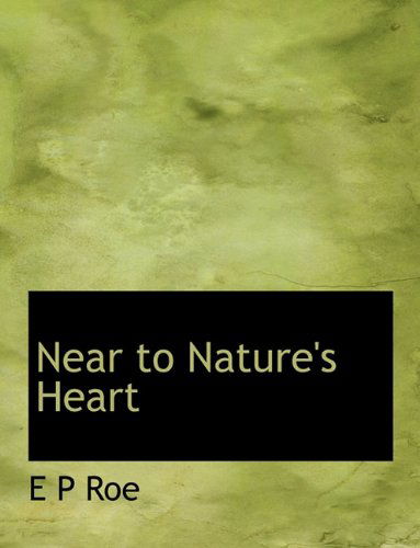 Cover for E P Roe · Near to Nature's Heart (Taschenbuch) (2010)