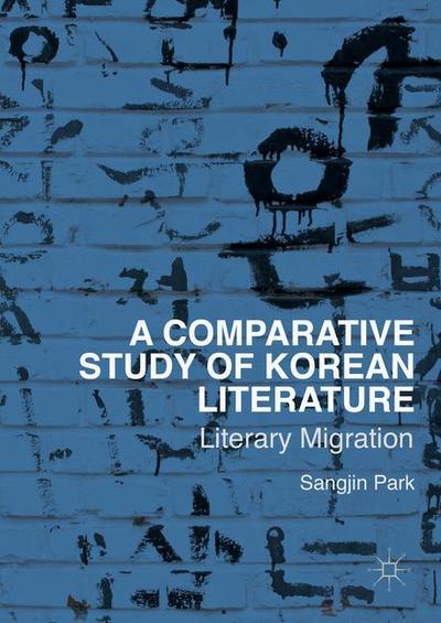 Cover for Sangjin Park · A Comparative Study of Korean Literature: Literary Migration (Hardcover Book) [1st ed. 2016 edition] (2016)