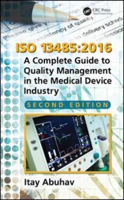 Cover for Abuhav, Itay (Independent Quality Consultants, Switzerland) · ISO 13485:2016: A Complete Guide to Quality Management in the Medical Device Industry, Second Edition (Hardcover Book) (2018)