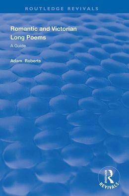 Romantic and Victorian Long Poems: A Guide - Routledge Revivals - Adam Roberts - Books - Taylor & Francis Ltd - 9781138352179 - December 7, 2020