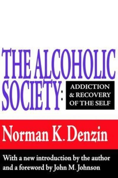 Cover for Norman K. Denzin · The Alcoholic Society: Addiction and Recovery of the Self (Hardcover bog) (2017)