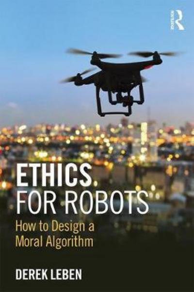 Cover for Derek Leben · Ethics for Robots: How to Design a Moral Algorithm (Taschenbuch) (2018)