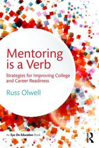 Cover for Olwell, Russ (Eastern Michigan University, USA) · Mentoring is a Verb: Strategies for Improving College and Career Readiness (Pocketbok) (2016)