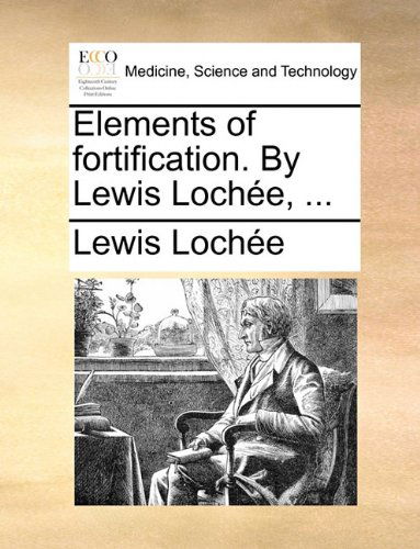 Cover for Lewis Lochée · Elements of Fortification. by Lewis Lochée, ... (Pocketbok) (2010)