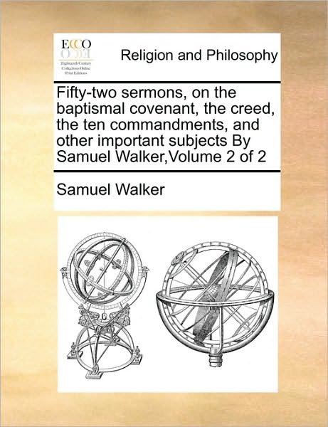 Cover for Samuel Walker · Fifty-two Sermons, on the Baptismal Covenant, the Creed, the Ten Commandments, and Other Important Subjects by Samuel Walker, Volume 2 of 2 (Paperback Book) (2010)