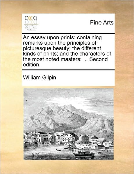 Cover for William Gilpin · An Essay Upon Prints: Containing Remarks Upon the Principles of Picturesque Beauty; the Different Kinds of Prints; and the Characters of the (Pocketbok) (2010)