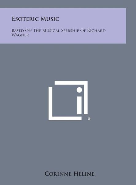 Cover for Corinne Heline · Esoteric Music: Based on the Musical Seership of Richard Wagner (Hardcover Book) (2013)