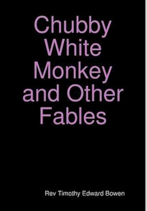 Cover for Rev Timothy Edward Bowen · Chubby White Monkey (Hardcover Book) (2013)