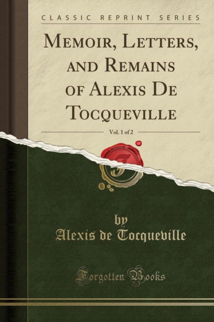 Cover for Alexis de Tocqueville · Memoir, Letters, and Remains of Alexis de Tocqueville, Vol. 1 of 2 (Classic Reprint) (Pocketbok) (2018)