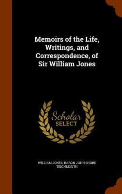 Cover for Sir William Jones · Memoirs of the Life, Writings, and Correspondence, of Sir William Jones (Hardcover Book) (2015)