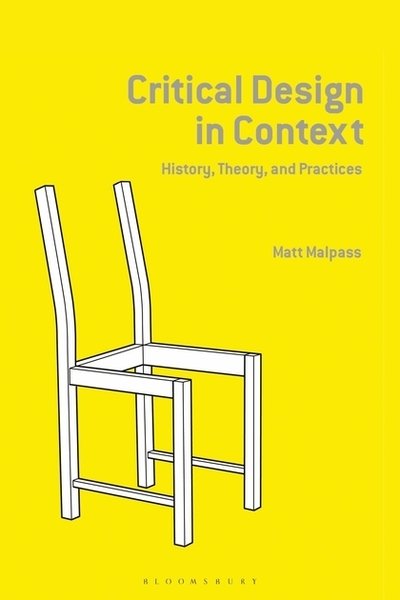 Cover for Malpass, Matt (Senior Lecturer and Research Fellow) · Critical Design in Context: History, Theory, and Practice (Paperback Bog) (2019)