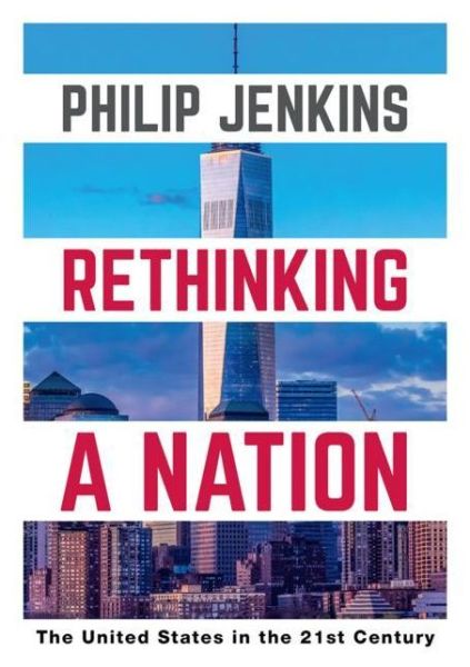 Cover for Philip Jenkins · Rethinking a Nation: The United States in the 21st Century (Paperback Book) [1st ed. 2019 edition] (2019)