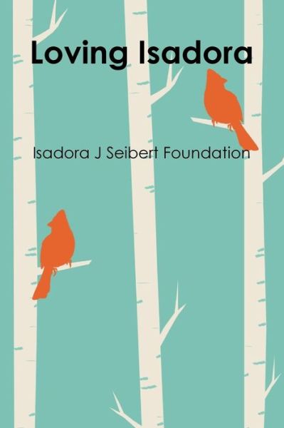 Cover for Isadora J Seibert Foundation · Loving Isadora (Paperback Book) (2017)