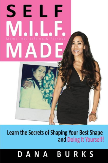 Cover for Dana Burks · Self M.I.L.F. Made- Moms Into Lifting &amp; Fitness (Paperback Book) (2016)