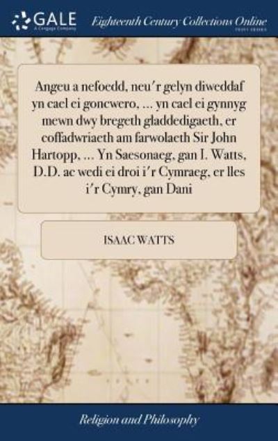 Cover for Isaac Watts · Angeu a nefoedd, neu'r gelyn diweddaf yn cael ei goncwero, ... yn cael ei gynnyg mewn dwy bregeth gladdedigaeth, er coffadwriaeth am farwolaeth Sir ... er lles i'r Cymry, gan Dani (Hardcover Book) (2018)