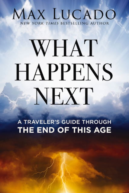 Cover for Max Lucado · What Happens Next: A Traveler’s Guide Through the End of This Age (Pocketbok) [ITPE edition] (2024)