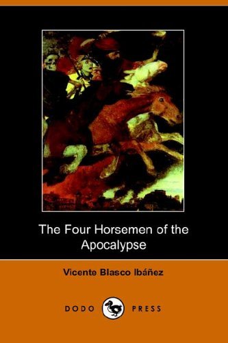 The Four Horsemen of the Apocalypse - Vicente Blasco Ibanez - Livros - Dodo Press - 9781406501179 - 25 de outubro de 2005