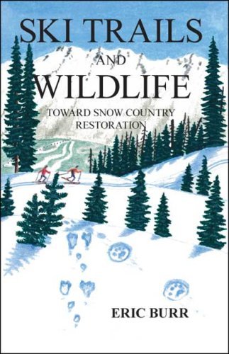 Eric Burr · Ski Trails and Wildlife: Toward Snow Country Restoration (Paperback Book) (2008)