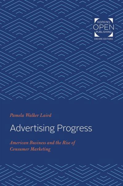 Cover for Laird, Pamela Walker (Professor Emerita, University of Colorado at Denver) · Advertising Progress: American Business and the Rise of Consumer Marketing - Studies in Industry and Society (Paperback Bog) (2020)