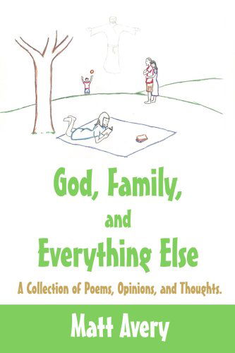 Cover for Matt Avery · God, Family, and Everything Else: a Collection of Poems, Opinions, and Thoughts. (Paperback Book) (2006)