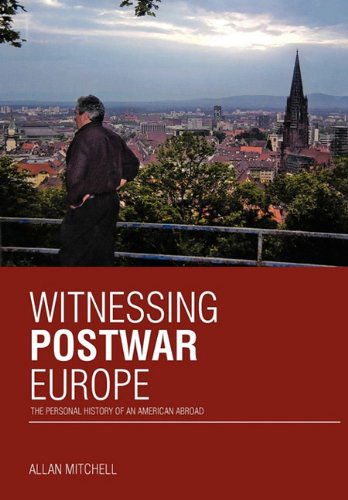 Cover for Allan Mitchell · Witnessing Postwar Europe: the Personal History of an American Abroad (Hardcover Book) (2010)