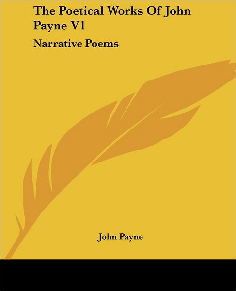 Cover for John Payne · The Poetical Works of John Payne V1: Narrative Poems (Paperback Book) (2007)