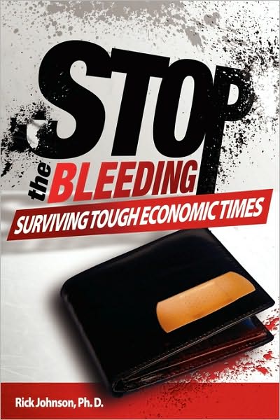 Cover for Rick Johnson · Stop the Bleeding: Surviving Tough Economic Times (Paperback Book) (2009)